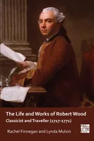 Cover of The Life and Works of Robert Wood, Archaeopress